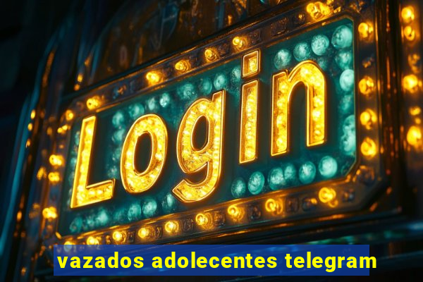 vazados adolecentes telegram